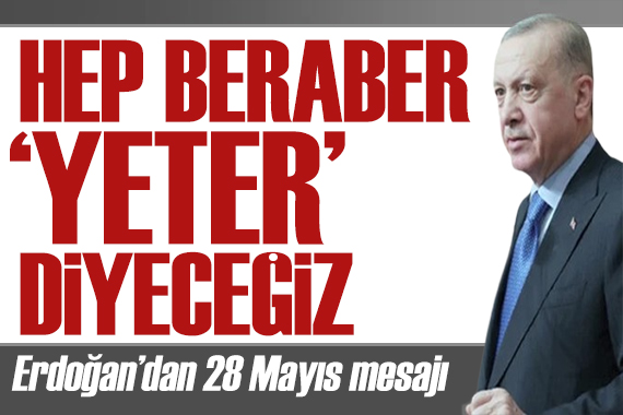 Erdoğan dan 28 Mayıs mesajı: Kibir abidelerine yeter diyeceğiz