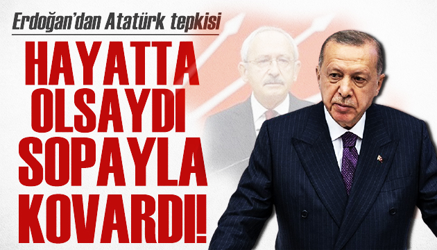 Cumhurbaşkanı Erdoğan dan CHP ye Atatürk göndermesi
