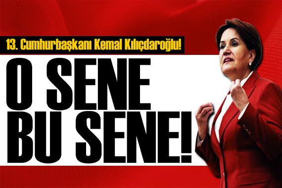 Akşener den Kılıçdaroğlu mesajı: O sene bu sene!