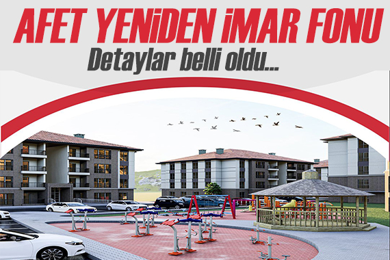 Erdoğan açıkladı: Afet Yeniden İmar Fonu! Detaylar belli oldu