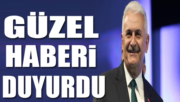 Binali Yıldırım güzel haberi duyurdu