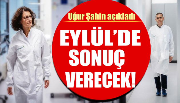 Uğur Şahin açıkladı: Eylül de sonuçları gelecek