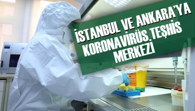 İstanbul ve Ankara ya koronavirüs teşhis merkezi