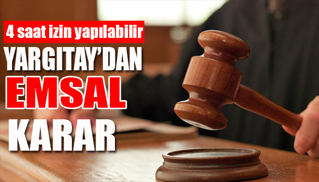 Yargıtay dan çalışma saatleriyle ilgili emsal karar