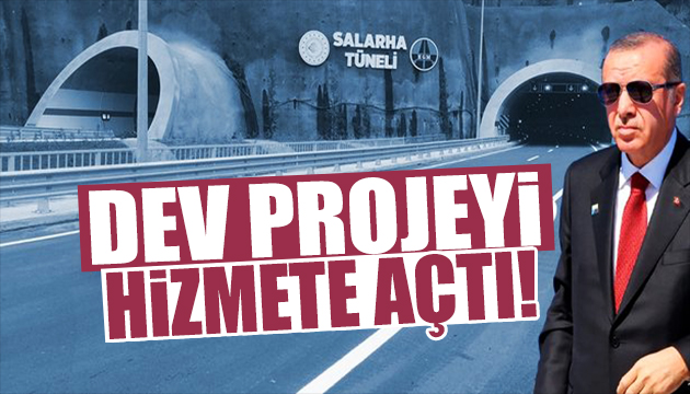 Cumhurbaşkanı Erdoğan Salarha Tünelini açtı