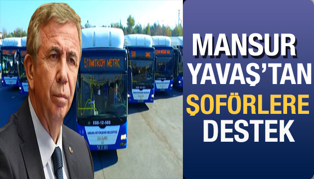 Mansur Yavaş tan toplu ulaşım şoförlerine destek