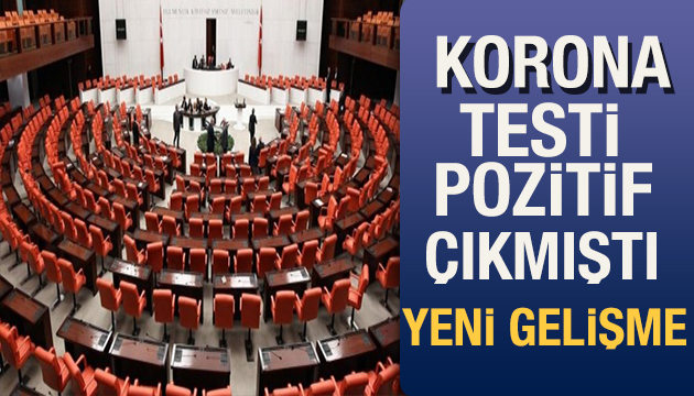 Korona virüs testi pozitif çıkan Meclis doktorundan yeni haber