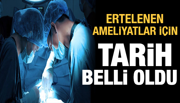 Ertelenen ameliyatlara yeniden başlanıyor