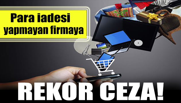 Para iadesini yapmayan firmaya büyük ceza!