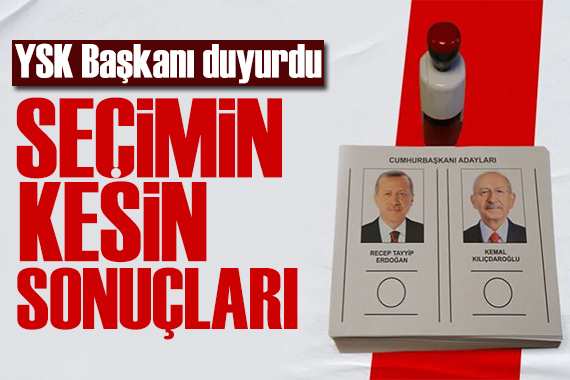 YSK Başkanı duyurdu: İkinci tur seçim sonuçları açıklandı