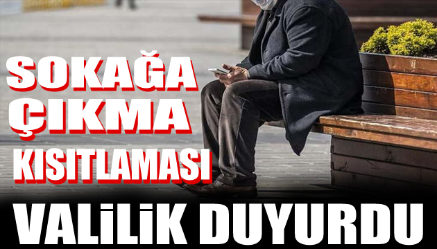 Valilik duyurdu! Sokağa çıkma kısıtlaması getirildi