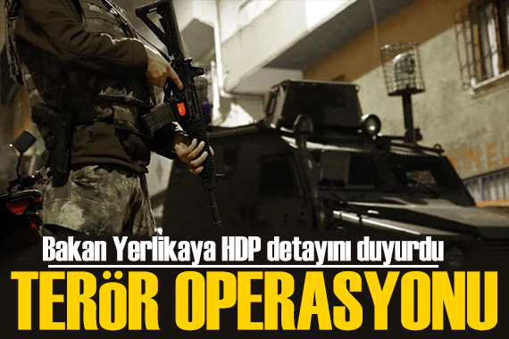 Bakan Yerlikaya terör operasyonunu duyurdu! HDP detayı