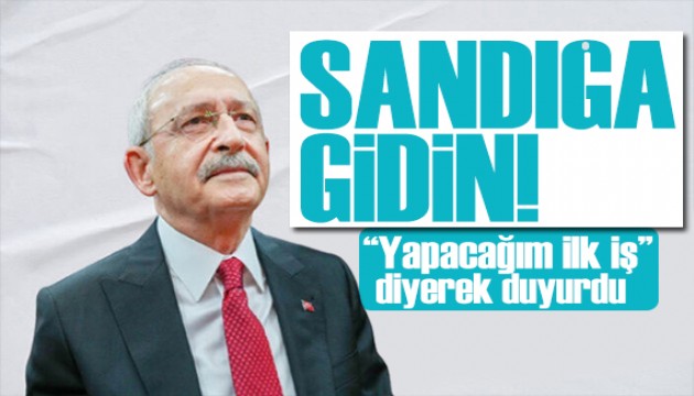 Kılıçdaroğlu 'yapacağım ilk iş' diyerek duyurdu: Sandığa gideceksiniz