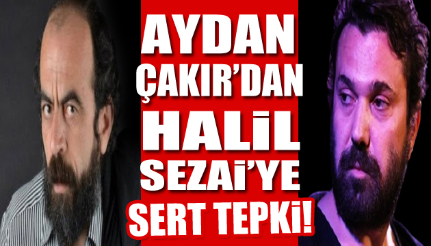 Aydan Çakır dan Halil Sezai ye tepki