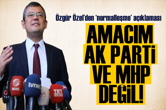 Özgür Özel den normalleşme mesajı: Benim amacım seçmenle normalleşmek