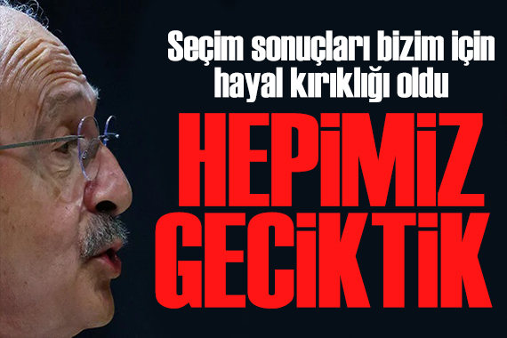 Kılıçdaroğlu ndan seçim açıklaması! Geçmişin mirasıyla buraya kadar