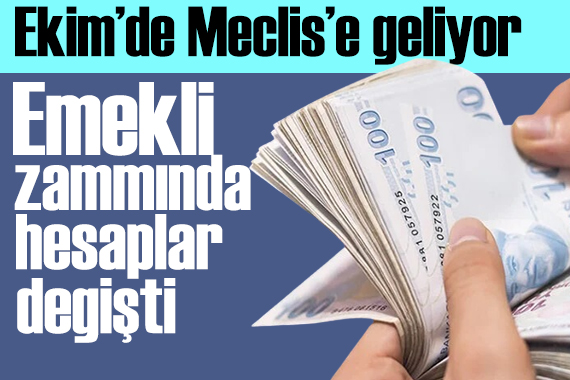 Emekli zammında hesaplar değişti! Meclis e gelecek