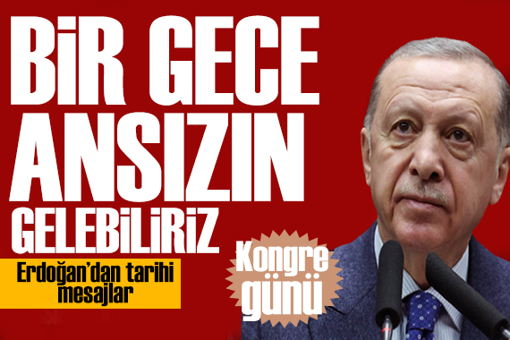 AK Parti de kongre heyecanı! Erdoğan dan net mesaj: Terörü kaynağında kurutacağız