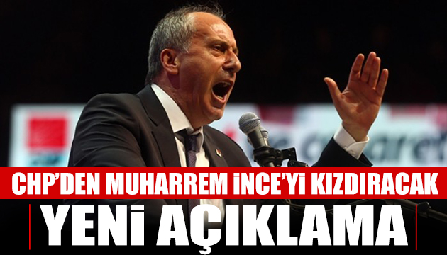 CHP den Muharrem İnce yi kızdıracak açıklama