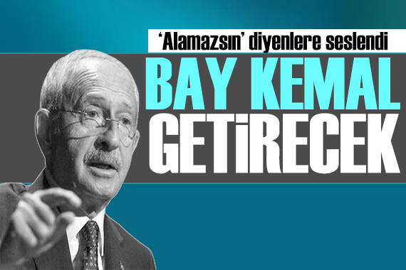 Kılıçdaroğlu ndan net mesaj: Bay Kemal o paraları getirecek