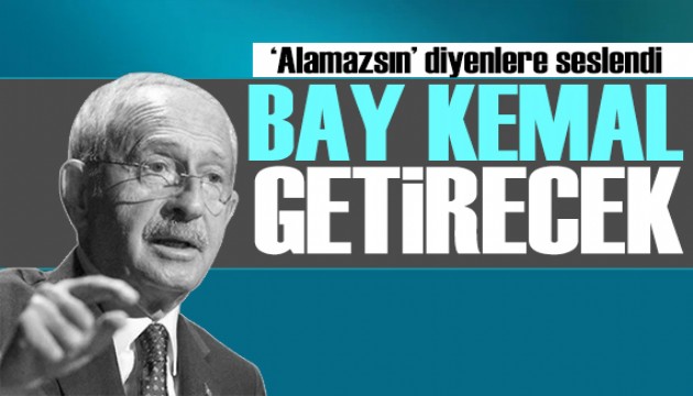 Kılıçdaroğlu'ndan net mesaj: Bay Kemal o paraları getirecek