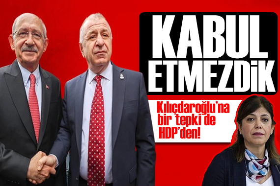 Kılıçdaroğlu na bir tepki de HDP den: Bizim partimiz asla kabul etmez