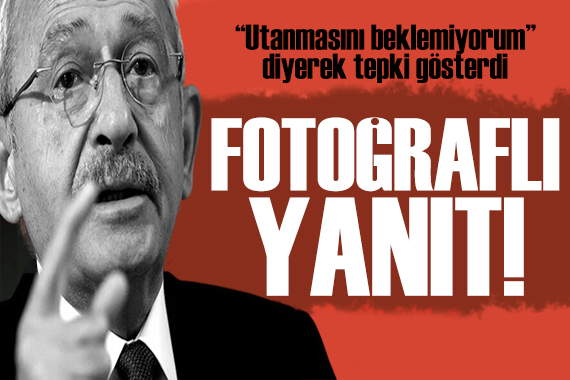 Kılıçdaroğlu ndan Erdoğan a fotoğraflı yanıt: Bunu bilmemesi normal