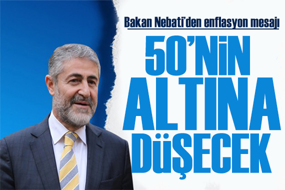 Bakan Nebati den enflasyon için net mesaj: Yüzde 50 nin altına düşecek