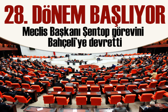 Meclis in 28. Dönemi başlıyor: Şentop görevini Bahçeli ye devretti