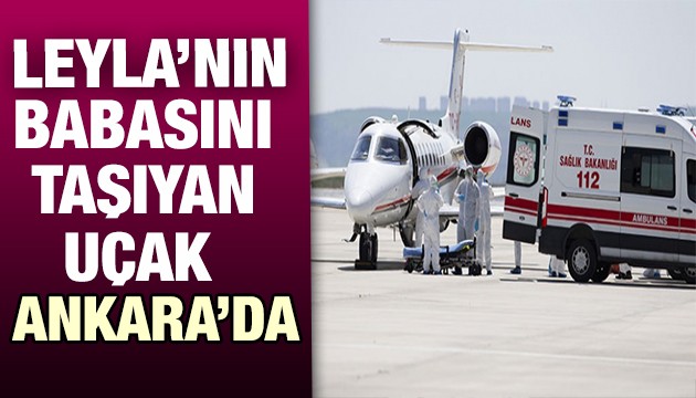İsveç tedavi etmemişti! Leyla'nın babası yurda getirildi