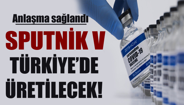 Sputnik V Türkiye de üretilecek