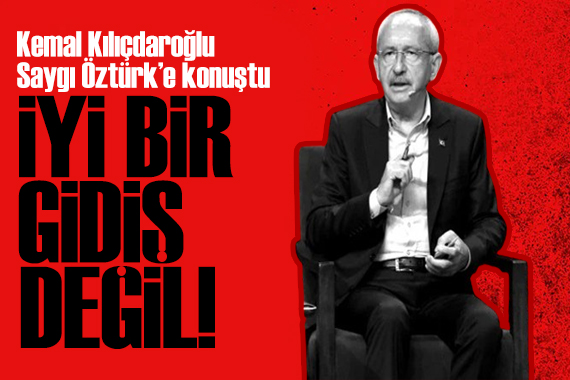 Kılıçdaroğlu Saygı Öztürk e konuştu: İyi bir gidiş değil