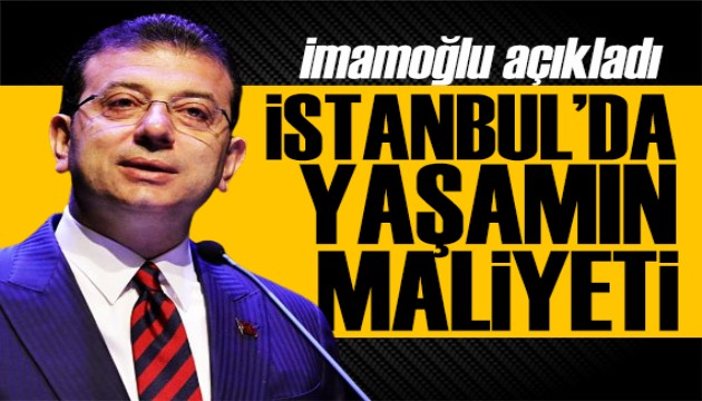 İmamoğlu açıkladı: İstanbul'da yaşamanın maliyeti