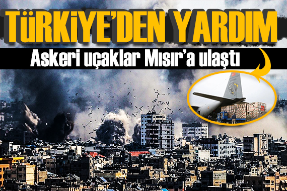 Türkiye den Gazze ye yardım eli! Uçaklar Mısır da