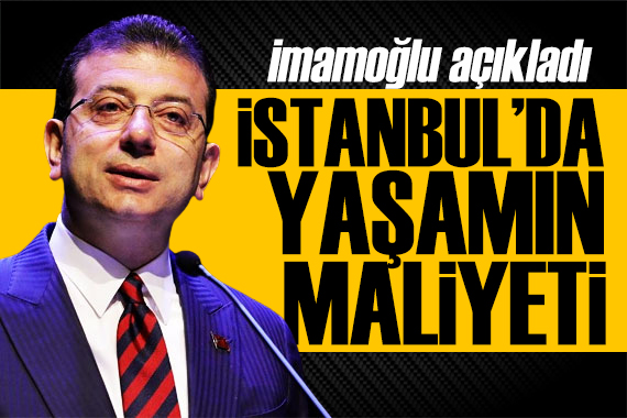 İmamoğlu açıkladı: İstanbul da yaşamanın maliyeti