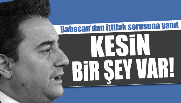 Babacan dan ittifak yanıtı: Kesin bir şey var!