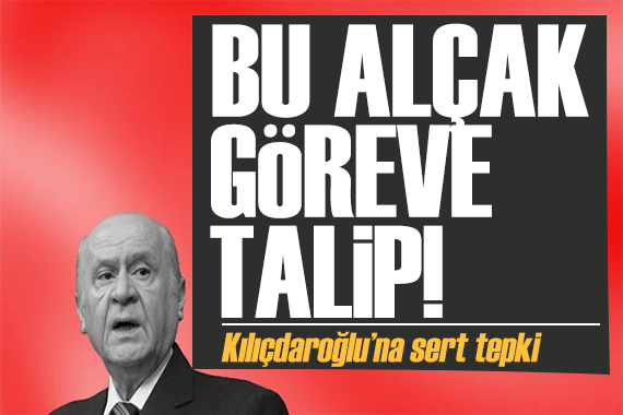 Bahçeli den Kılıçdaroğlu na sert tepki: Bu alçak göreve talip!