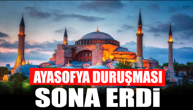 Ayasofya duruşması sona erdi