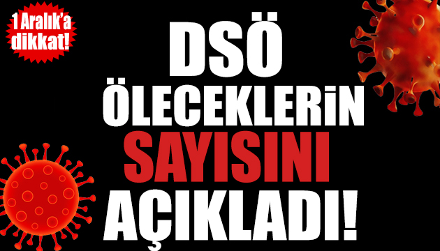 DSÖ koronadan öleceklerin sayısını açıkladı