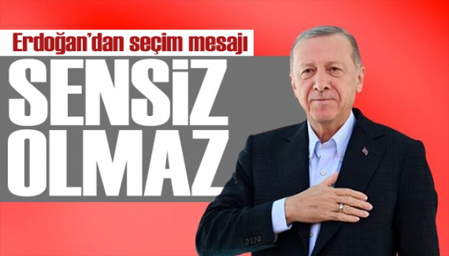 Erdoğan'dan seçim mesajı: Sensiz olamaz