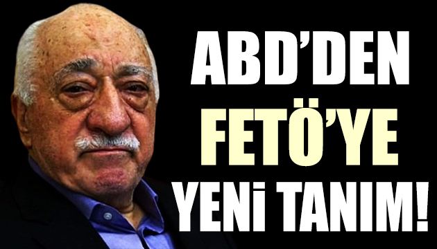 ABD den FETÖ ye yeni tanım