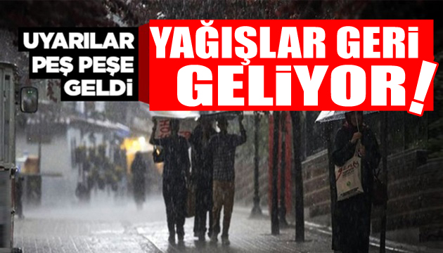 Meteoroloji bölge bölge uyardı: Yağışlar geri geliyor