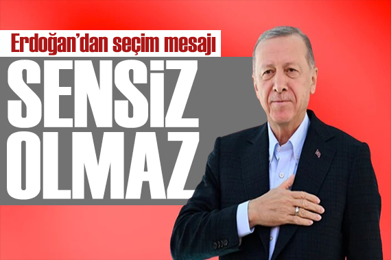 Erdoğan dan seçim mesajı: Sensiz olamaz