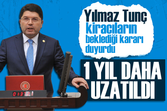 Bakan Tunç kiracıların beklediği kararı duyurdu: 1 yıl daha uzatılacak