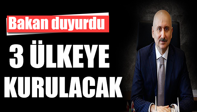 Bakan Karaismaioğlu duyurdu: Üç ülkeye lojistik merkez