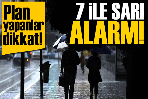 Plan yapanlar dikkat! Meteoroloji den yeni uyarı: 7 il için sarı kodlu alarm