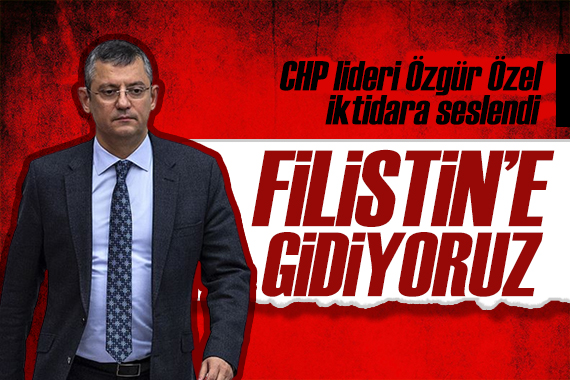 CHP lideri Özgür Özel den Filistin mesajı: İlk fırsatta gideceğiz