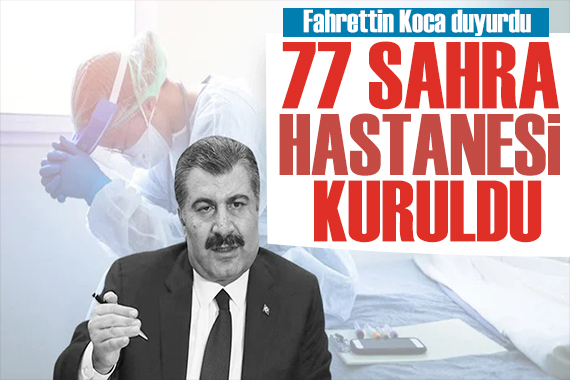 Bakan Koca duyurdu: 77 sahra hastanesi kuruldu