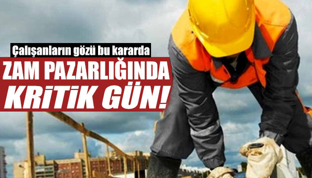 Çalışanların gözü bu kararda: Zam pazarlığında kritik gün