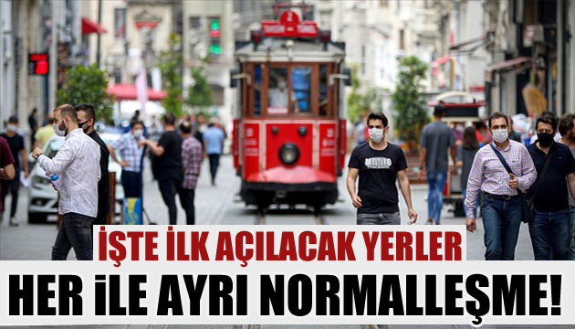 Normalleşme planı belli oldu! İşte ilk açılacak yerler